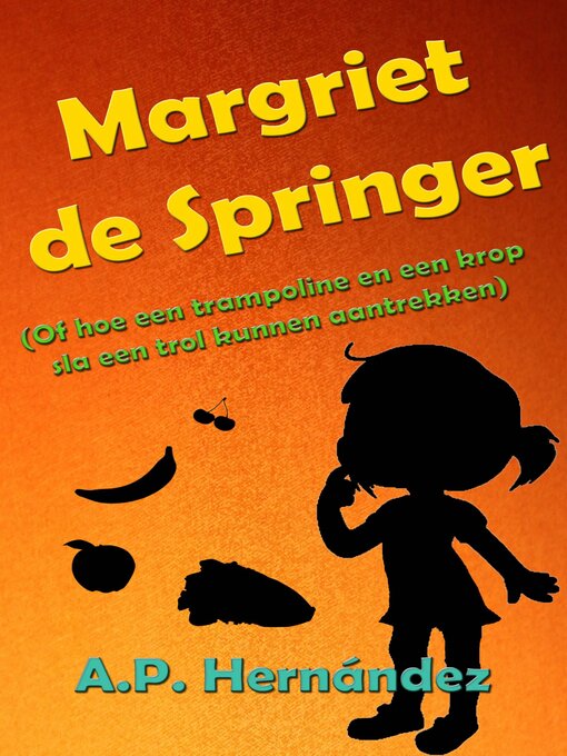 Title details for Margriet de Springer  (Of hoe een trampoline en een krop sla een trol kunnen aantrekken) by A.P. Hernández - Available